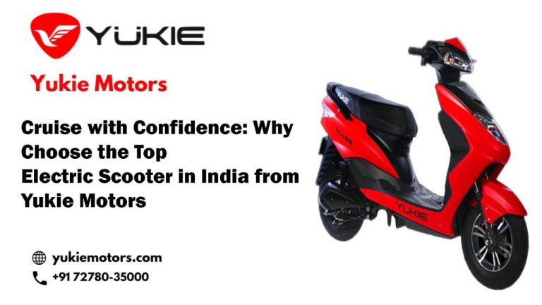 Cruise with Confidence: Why Choose the Top Electric Scooter in India from Yukie Motors
